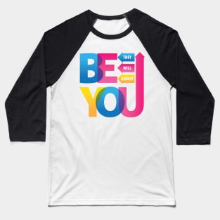 Be You. They Will Adjust. Baseball T-Shirt